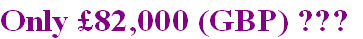 Only £82,000 (GBP) ???